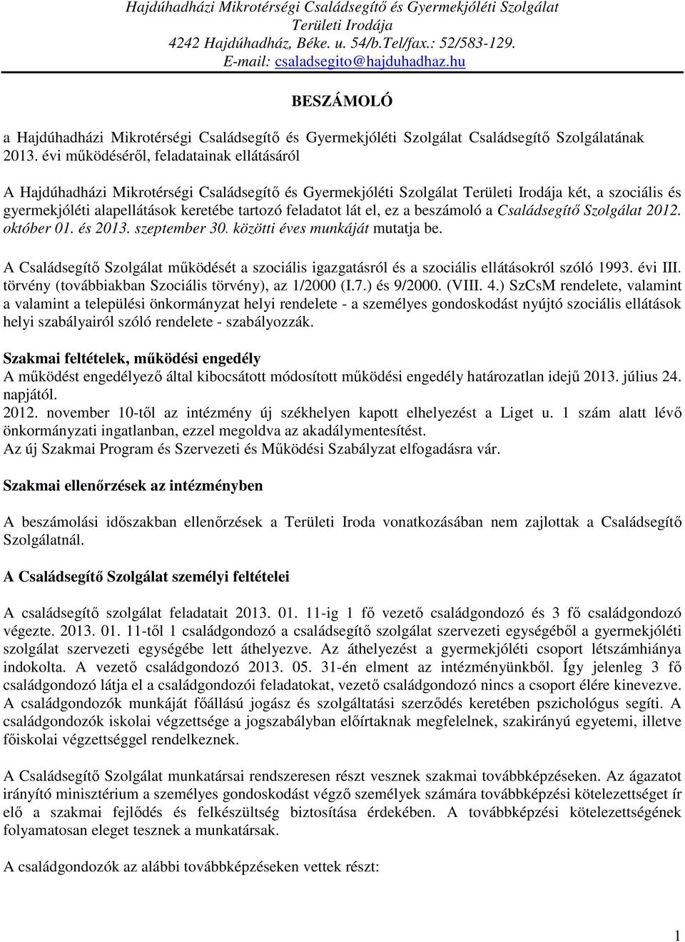 évi működéséről, feladatainak ellátásáról A Hajdúhadházi Mikrotérségi Családsegítő és Gyermekjóléti Szolgálat Területi Irodája két, a szociális és gyermekjóléti alapellátások keretébe tartozó