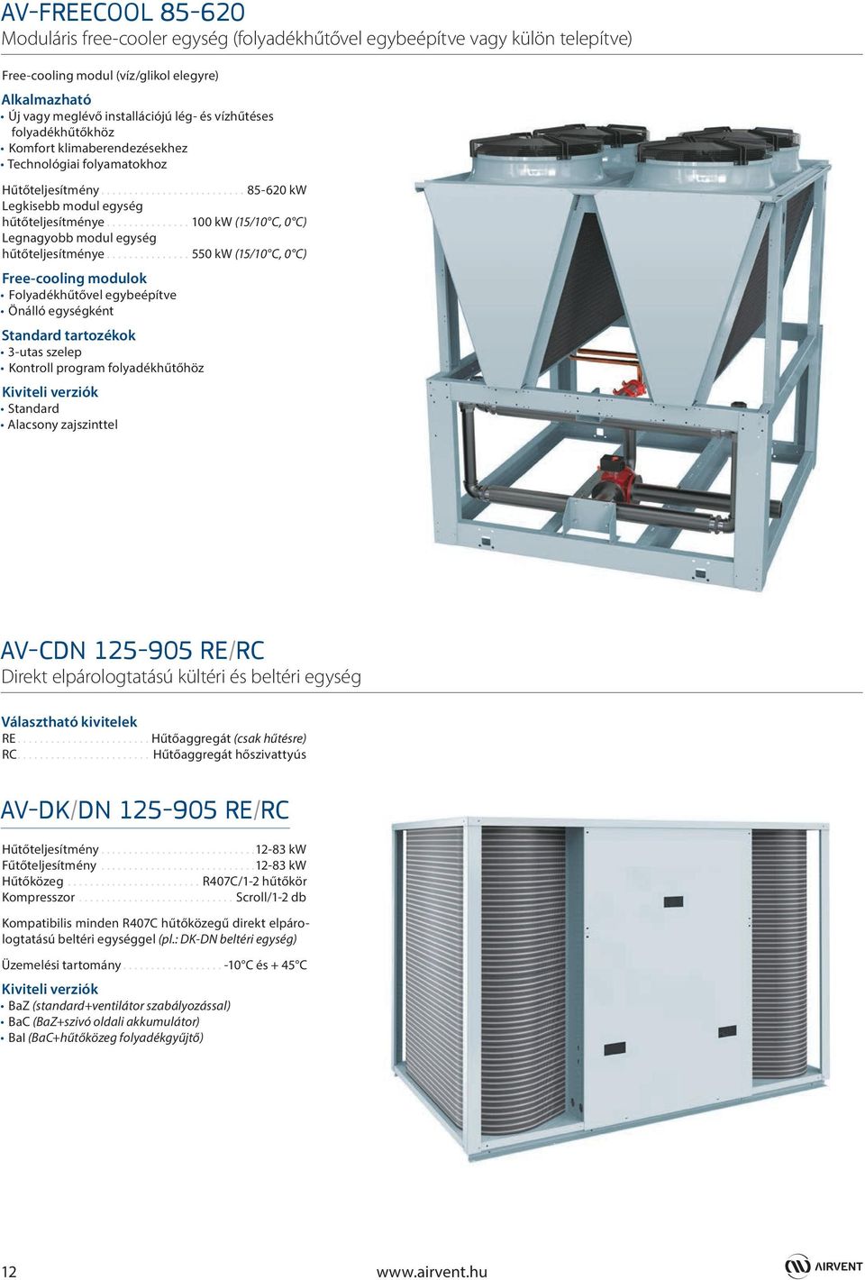 ..100 kw (15/10 C, 0 C) Legnagyobb modul egység hűtőteljesítménye.