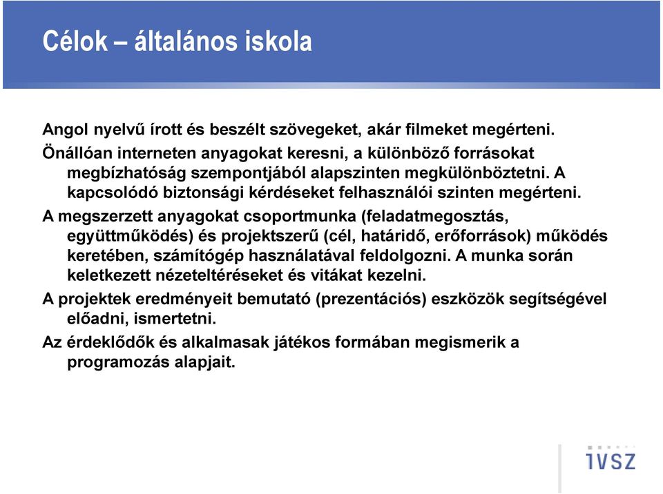 A kapcsolódó biztonsági kérdéseket felhasználói szinten megérteni.