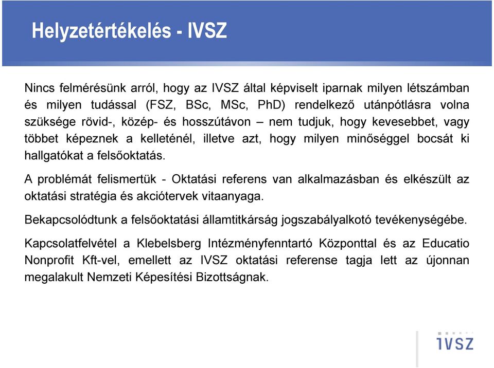 A problémát felismertük - Oktatási referens van alkalmazásban és elkészült az oktatási stratégia és akciótervek vitaanyaga.