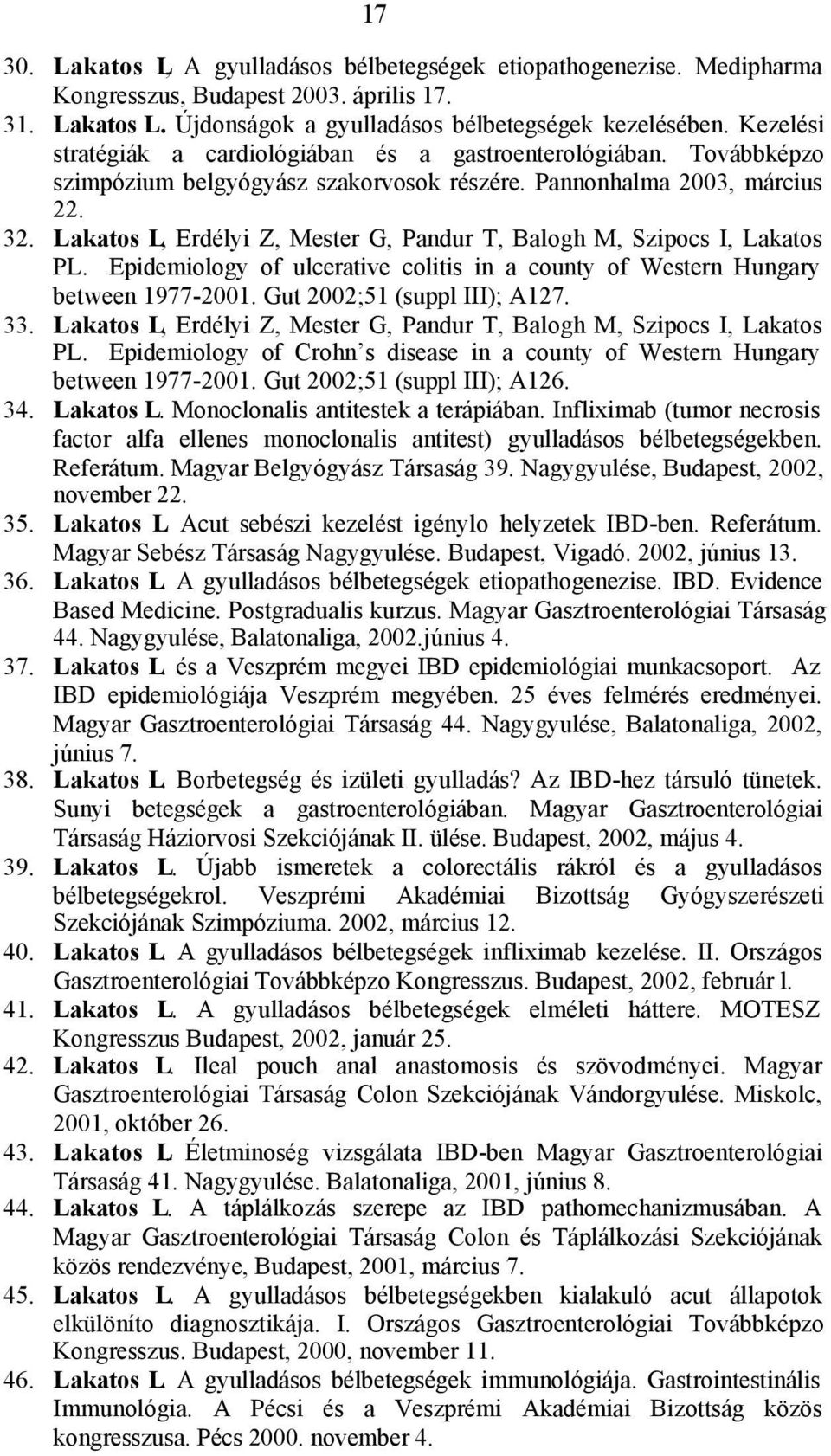 Lakatos L, Erdélyi Z, Mester G, Pandur T, Balogh M, Szipocs I, Lakatos PL. Epidemiology of ulcerative colitis in a county of Western Hungary between 1977-2001. Gut 2002;51 (suppl III); A127. 33.