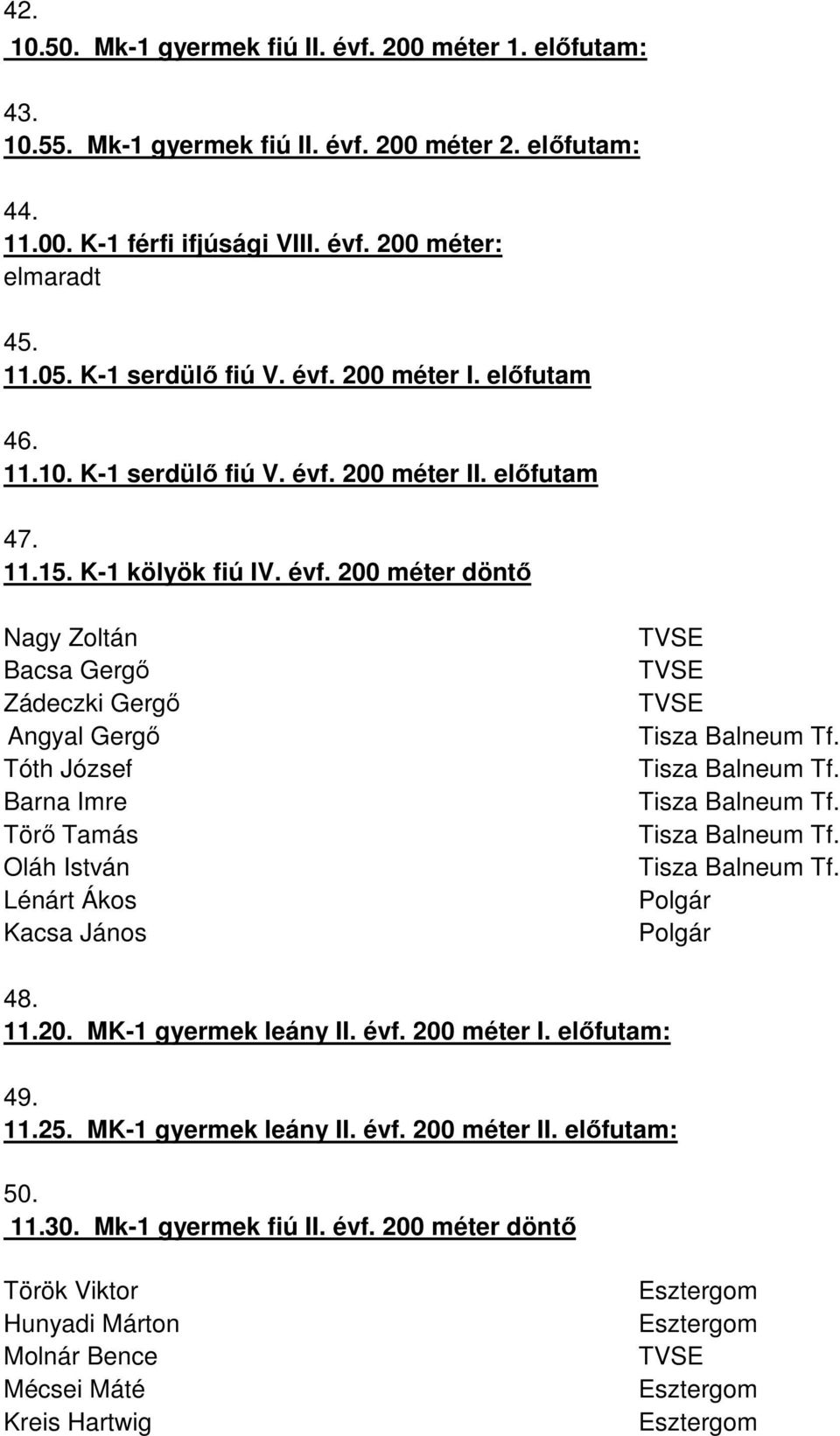 200 méter I. elıfutam 46. 11.10. K-1 serdülı fiú V. évf.