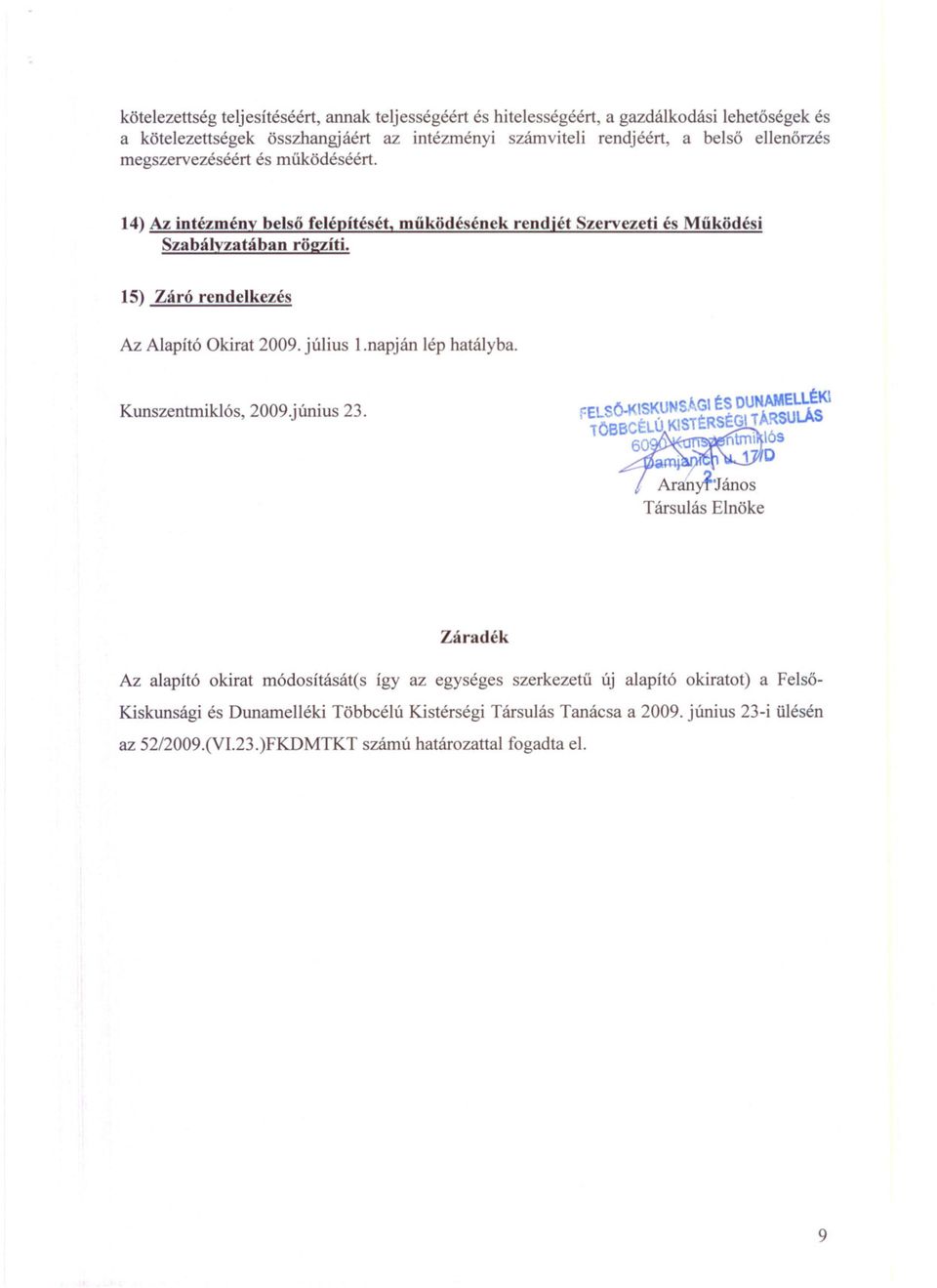 15) Záró rendelkezés Az Alapító Okirat 2009. július l.napján lép hatályba. Kunszentmiklós, 2009.június 23.