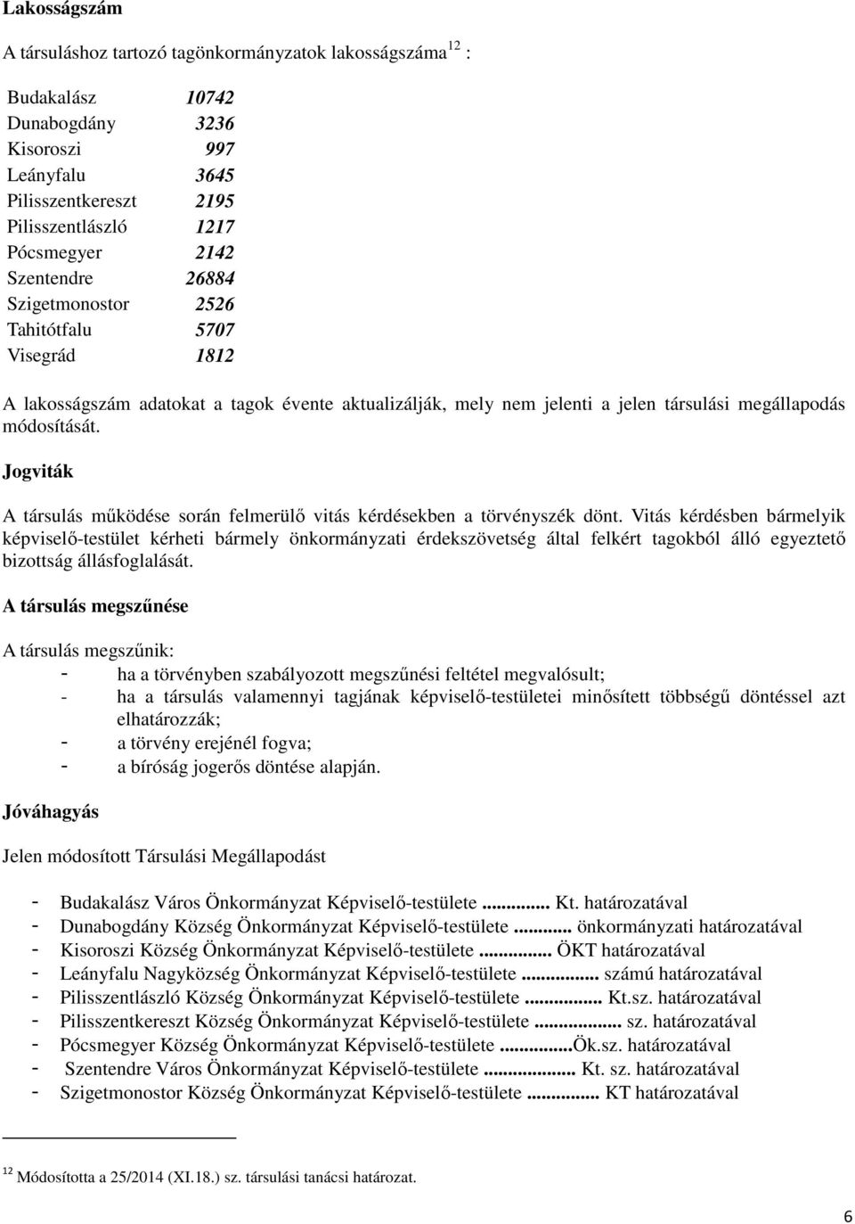 Jogviták A társulás működése során felmerülő vitás kérdésekben a törvényszék dönt.