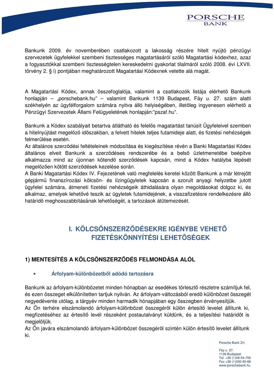 tisztességtelen kereskedelmi gyakorlat tilalmáról szóló 2008. évi LXVII. törvény 2. i) pontjában meghatározott Magatartási Kódexnek vetette alá magát.