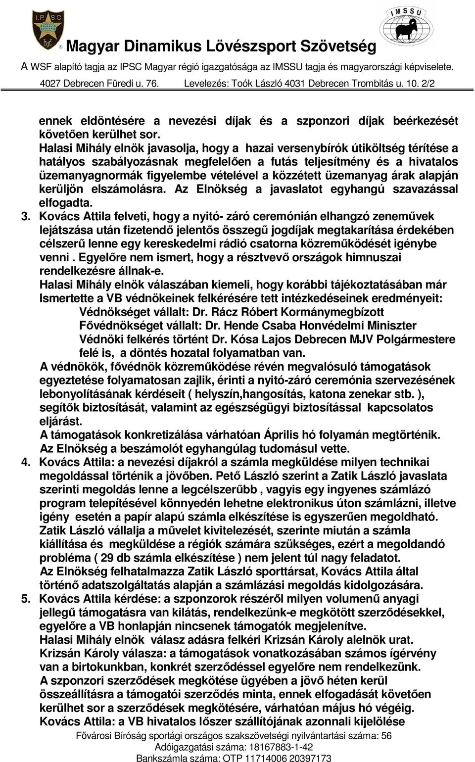 üzemanyag árak alapján kerüljön elszámolásra. Az Elnökség a javaslatot egyhangú szavazással 3.