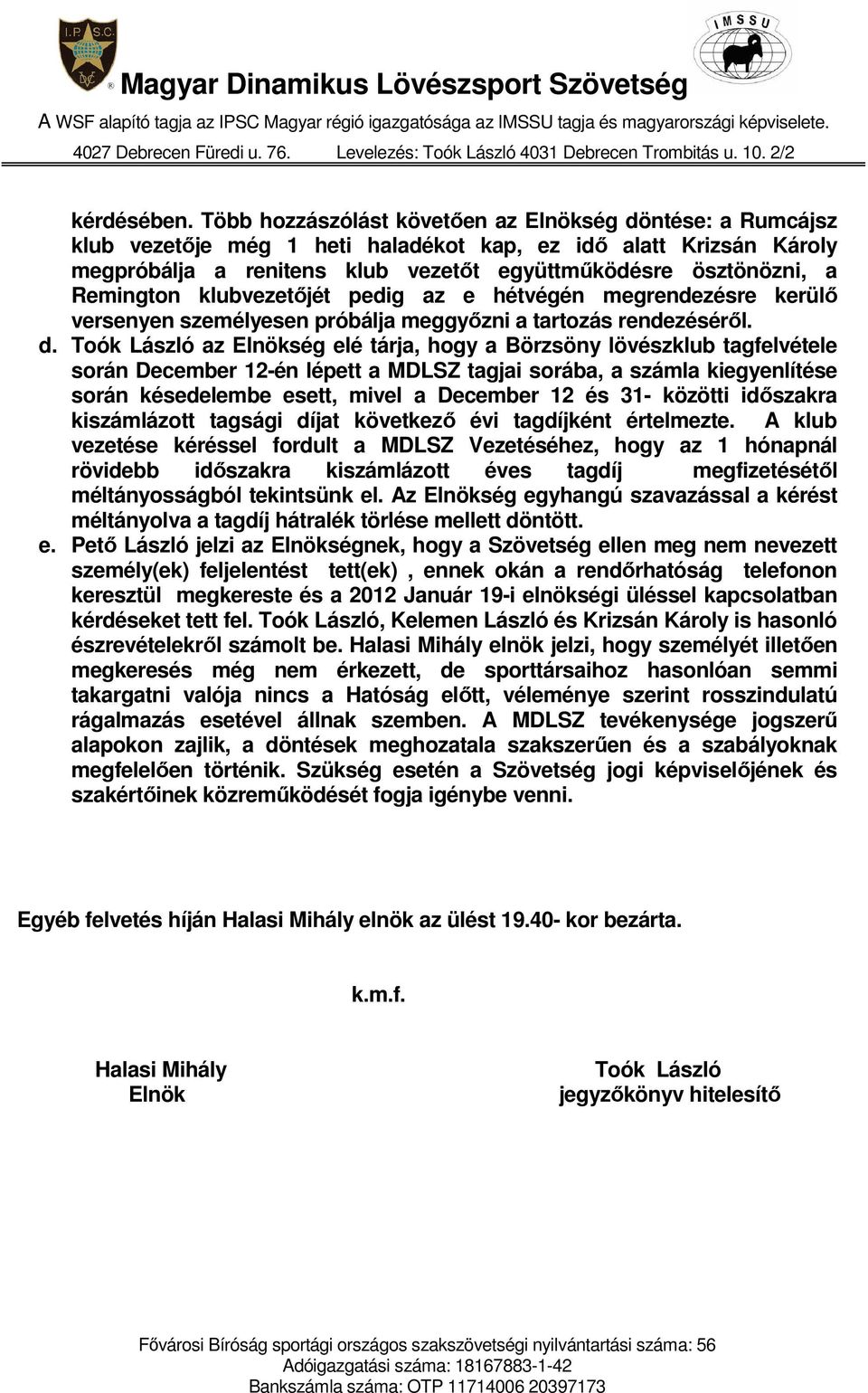 Remington klubvezetőjét pedig az e hétvégén megrendezésre kerülő versenyen személyesen próbálja meggyőzni a tartozás rendezéséről. d.