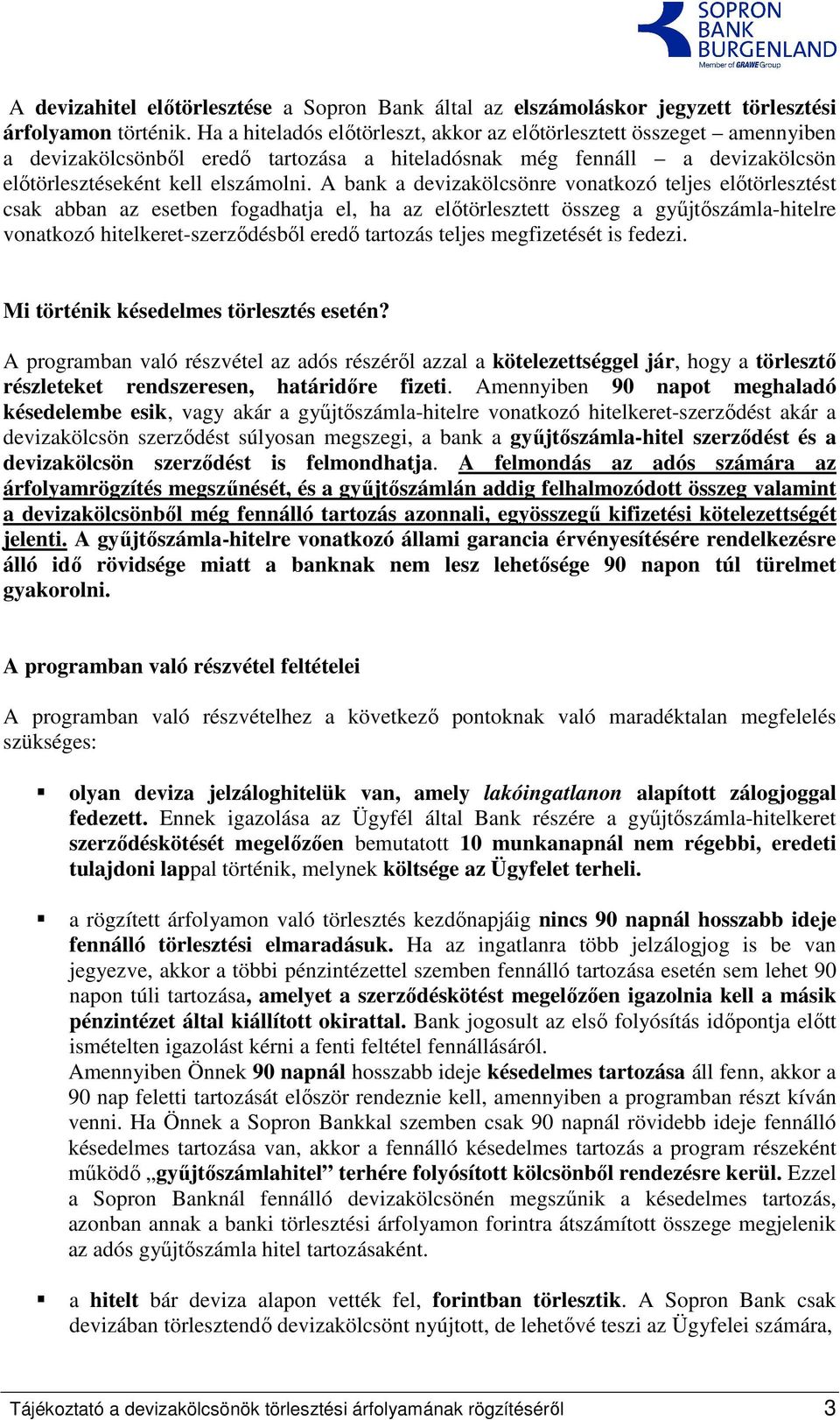 A bank a devizakölcsönre vonatkozó teljes elıtörlesztést csak abban az esetben fogadhatja el, ha az elıtörlesztett összeg a győjtıszámla-hitelre vonatkozó hitelkeret-szerzıdésbıl eredı tartozás