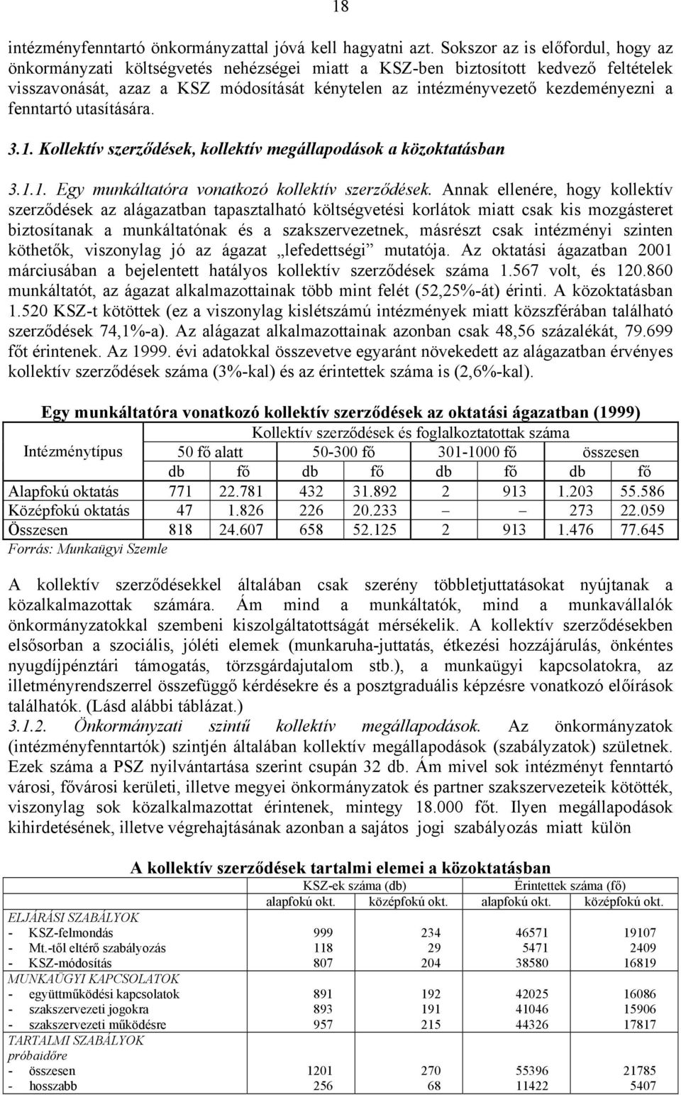 a fenntartó utasítására. 3.1. Kollektív szerződések, kollektív megállapodások a közoktatásban 3.1.1. Egy munkáltatóra vonatkozó kollektív szerződések.