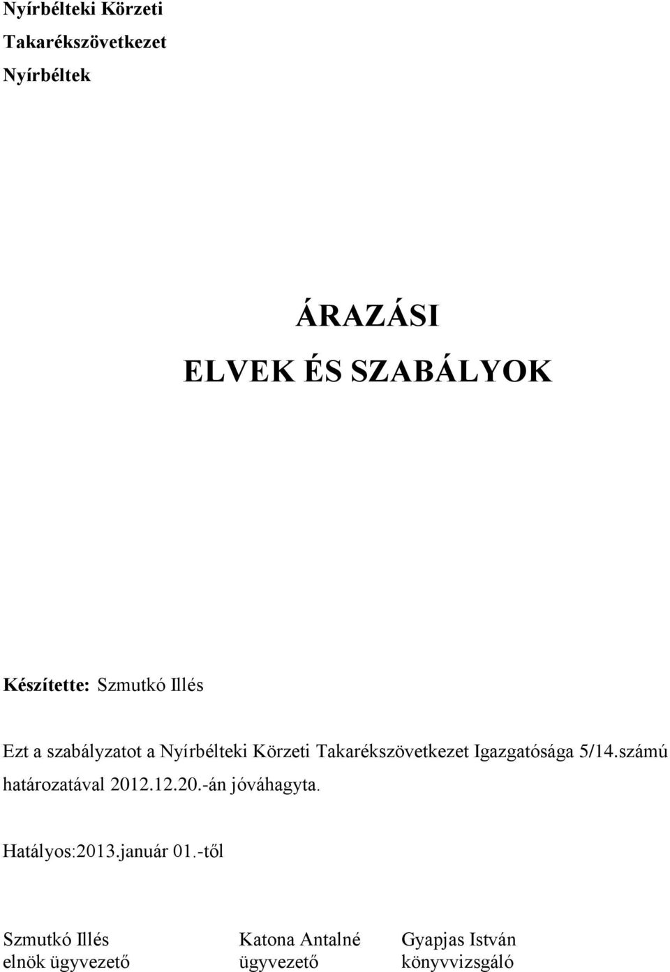 Takarékszövetkezet Igazgatósága 5/14.számú határozatával 2012.12.20.-án jóváhagyta.