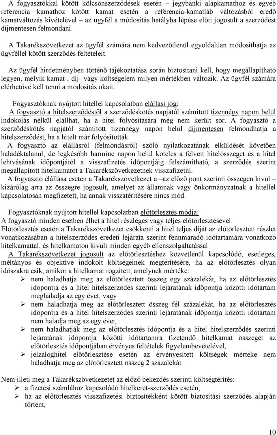 A Takarékszövetkezet az ügyfél számára nem kedvezőtlenül egyoldalúan módosíthatja az ügyféllel kötött szerződés feltételeit.