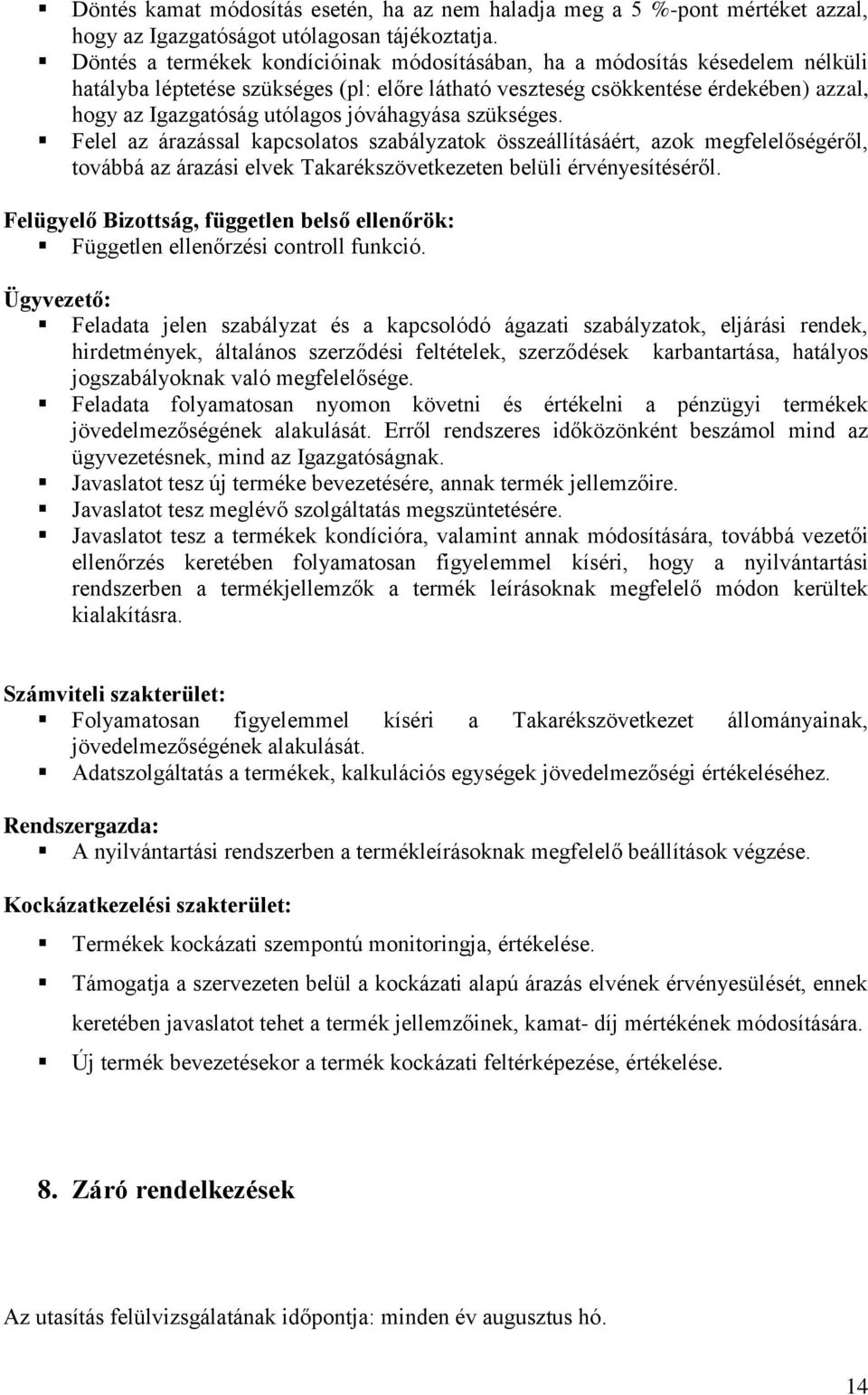jóváhagyása szükséges. Felel az árazással kapcsolatos szabályzatok összeállításáért, azok megfelelőségéről, továbbá az árazási elvek Takarékszövetkezeten belüli érvényesítéséről.