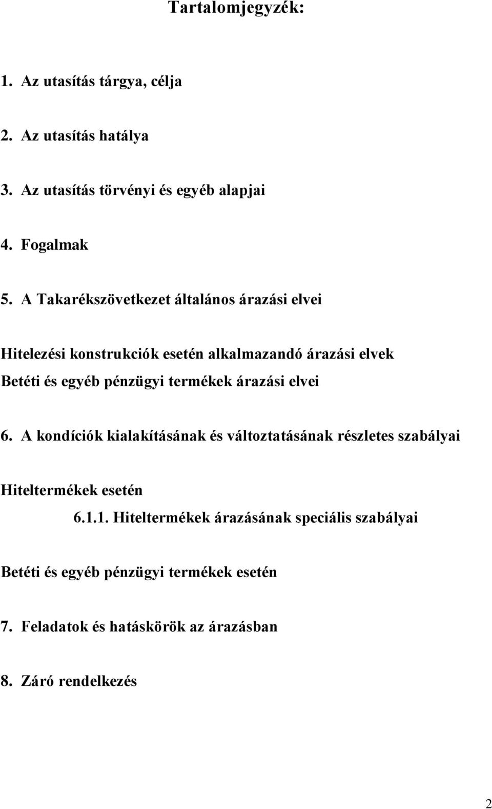termékek árazási elvei 6. A kondíciók kialakításának és változtatásának részletes szabályai Hiteltermékek esetén 6.1.
