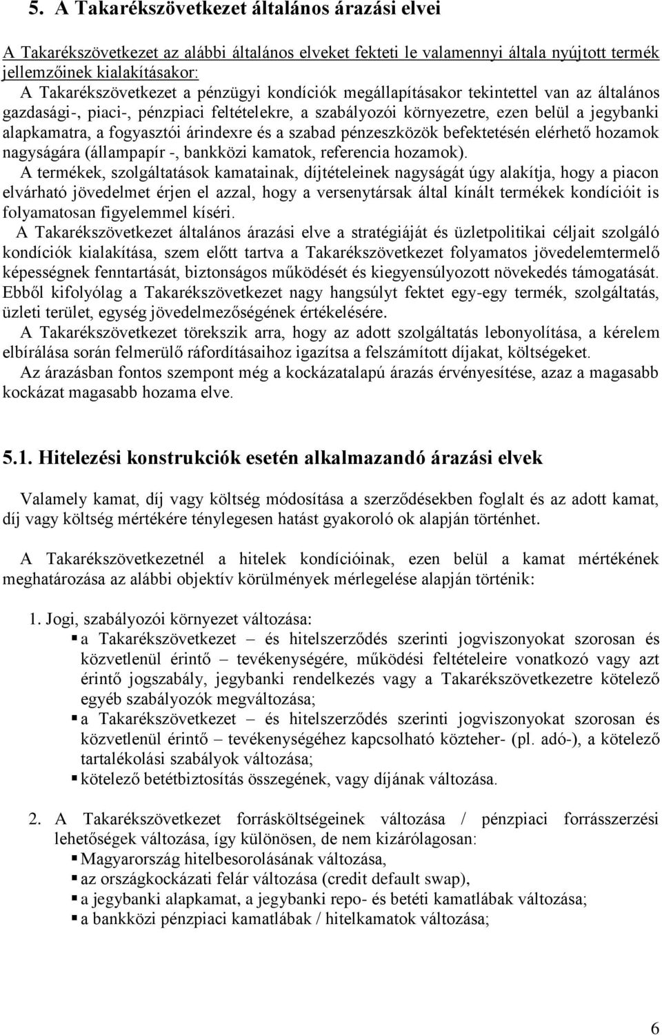 szabad pénzeszközök befektetésén elérhető hozamok nagyságára (állampapír -, bankközi kamatok, referencia hozamok).