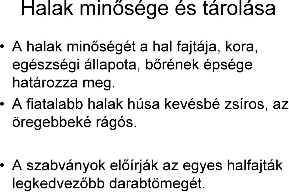 A fiatalabb halak húsa kevésbé zsíros, az öregebbeké rágós.