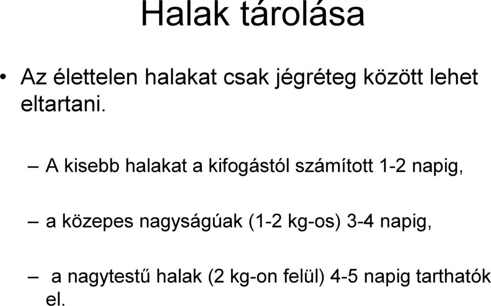 A kisebb halakat a kifogástól számított 1-2 napig, a