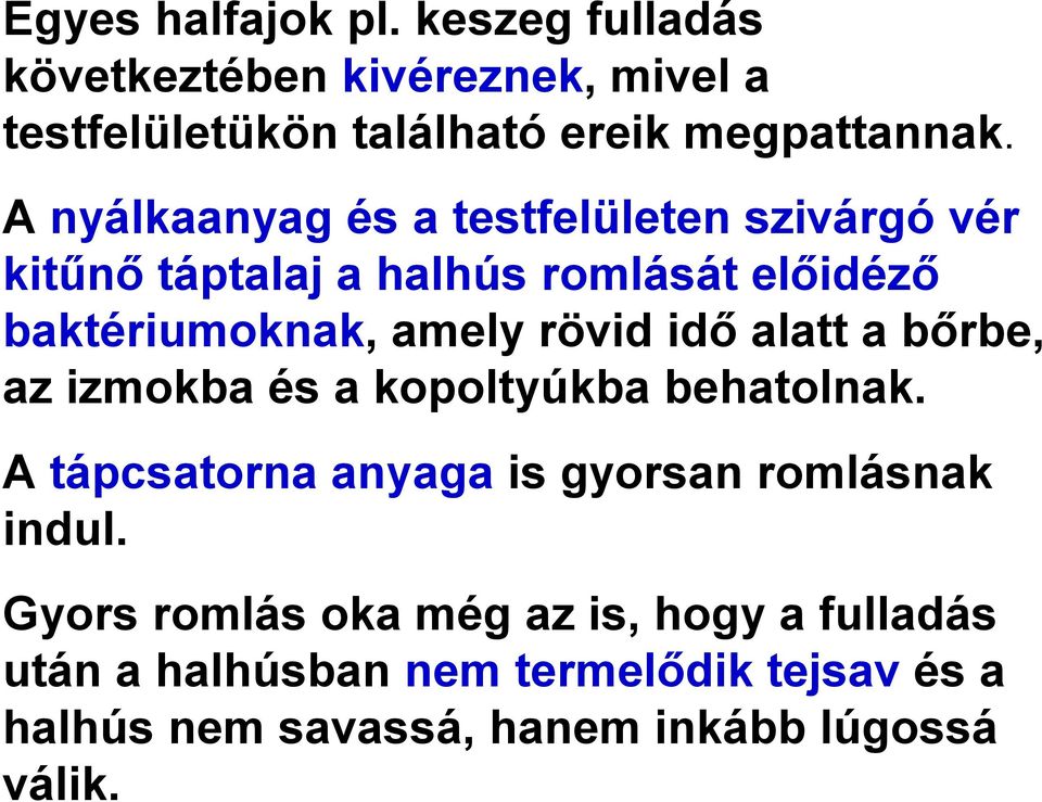 idő alatt a bőrbe, az izmokba és a kopoltyúkba behatolnak. A tápcsatorna anyaga is gyorsan romlásnak indul.