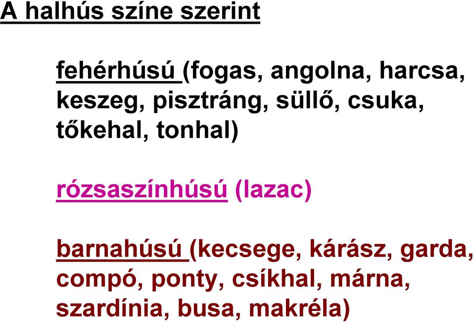 tonhal) rózsaszínhúsú (lazac) barnahúsú (kecsege,