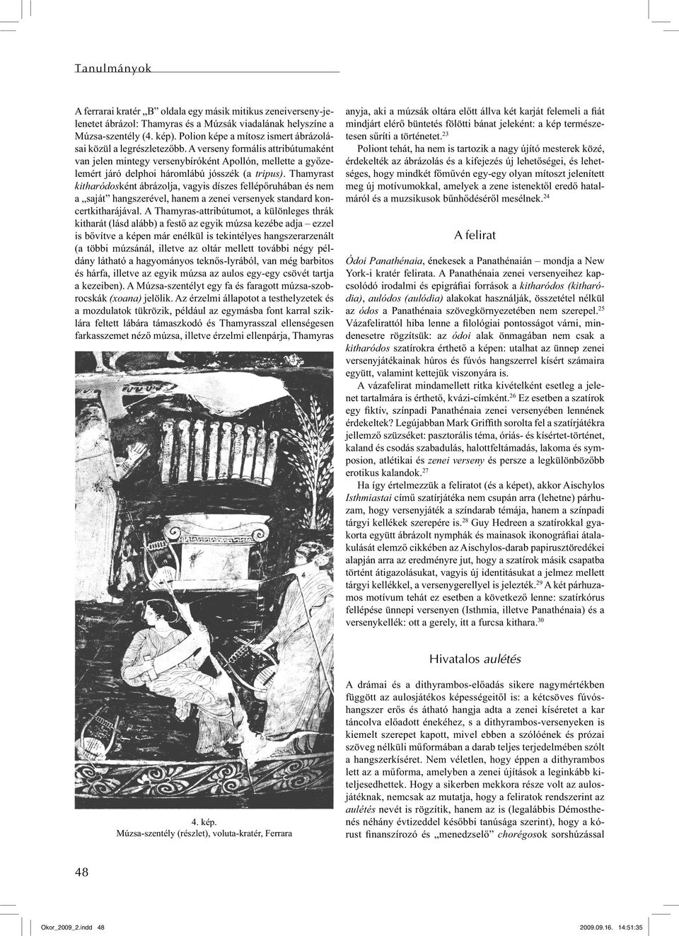 A verseny formális attribútumaként van jelen mintegy versenybíróként Apollón, mellette a győzelemért járó delphoi háromlábú jósszék (a tripus).
