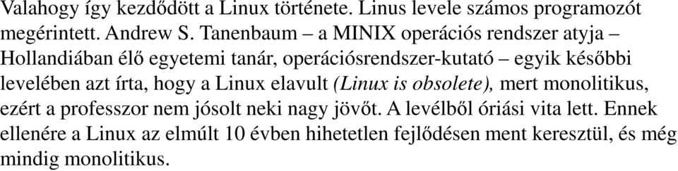 levelében azt írta, hogy a Linux elavult (Linux is obsolete), mert monolitikus, ezért a professzor nem jósolt neki