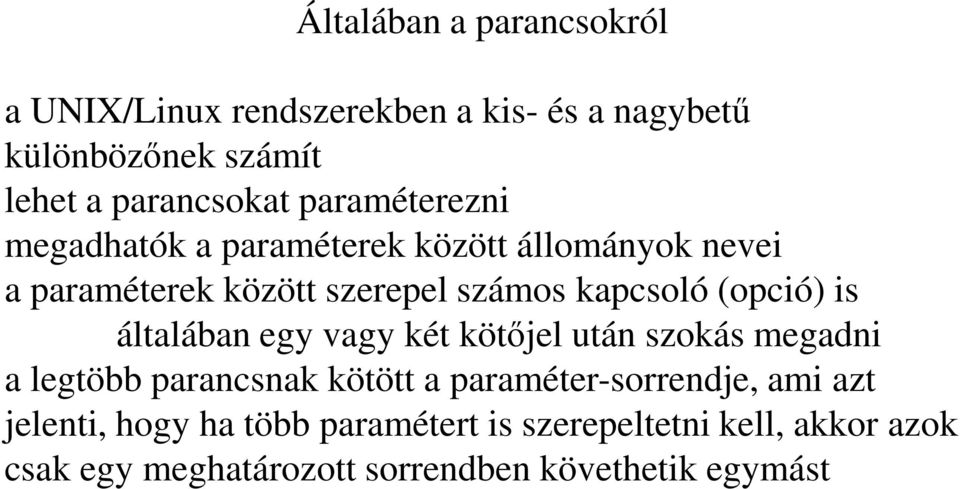 (opció) is általában egy vagy két kötőjel után szokás megadni a legtöbb parancsnak kötött a paraméter-sorrendje,