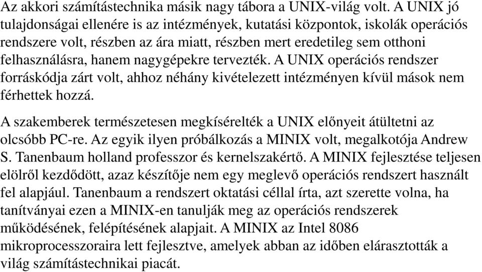 tervezték. A UNIX operációs rendszer forráskódja zárt volt, ahhoz néhány kivételezett intézményen kívül mások nem férhettek hozzá.
