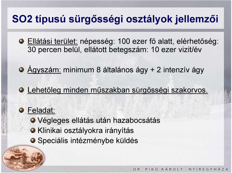 általános ágy + 2 intenzív ágy Lehetőleg minden műszakban sürgősségi szakorvos.