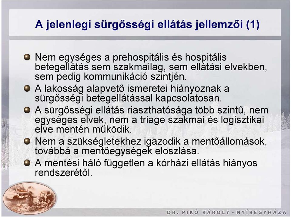 A sürgősségi ellátás riaszthatósága több szintű, nem egységes elvek, nem a triage szakmai és logisztikai elve mentén működik.