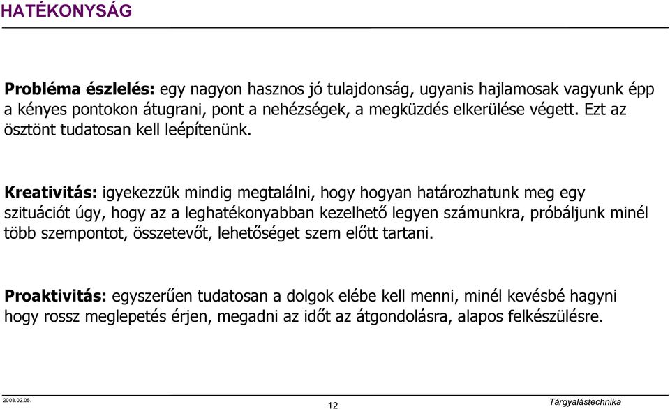 Kreativitás: igyekezzük mindig megtalálni, hogy hogyan határozhatunk meg egy szituációt úgy, hogy az a leghatékonyabban kezelhető legyen számunkra,