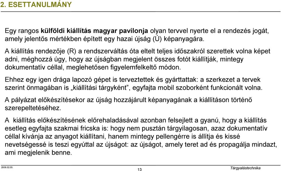 meglehetősen figyelemfelkeltő módon.
