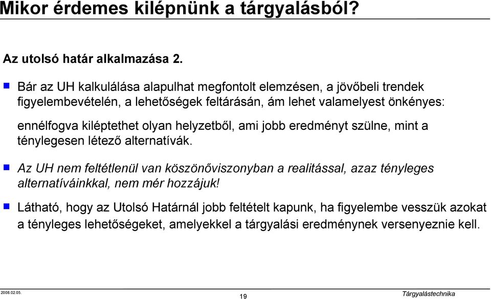 ennélfogva kiléptethet olyan helyzetből, ami jobb eredményt szülne, mint a ténylegesen létező alternatívák.