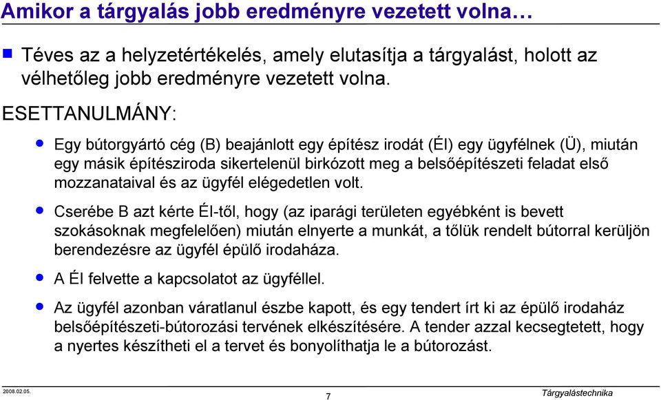 az ügyfél elégedetlen volt.