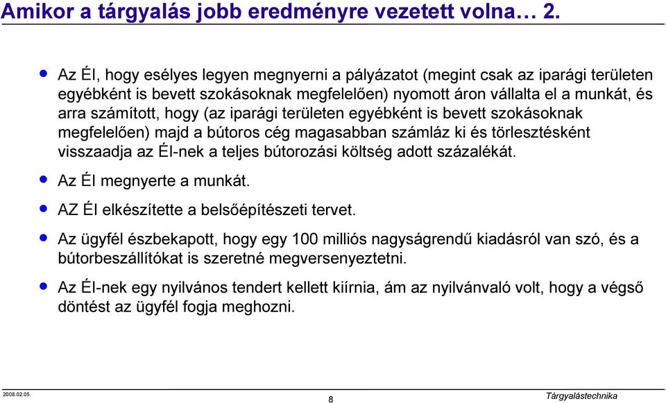 (az iparági területen egyébként is bevett szokásoknak megfelelően) majd a bútoros cég magasabban számláz ki és törlesztésként visszaadja az ÉI-nek a teljes bútorozási költség adott