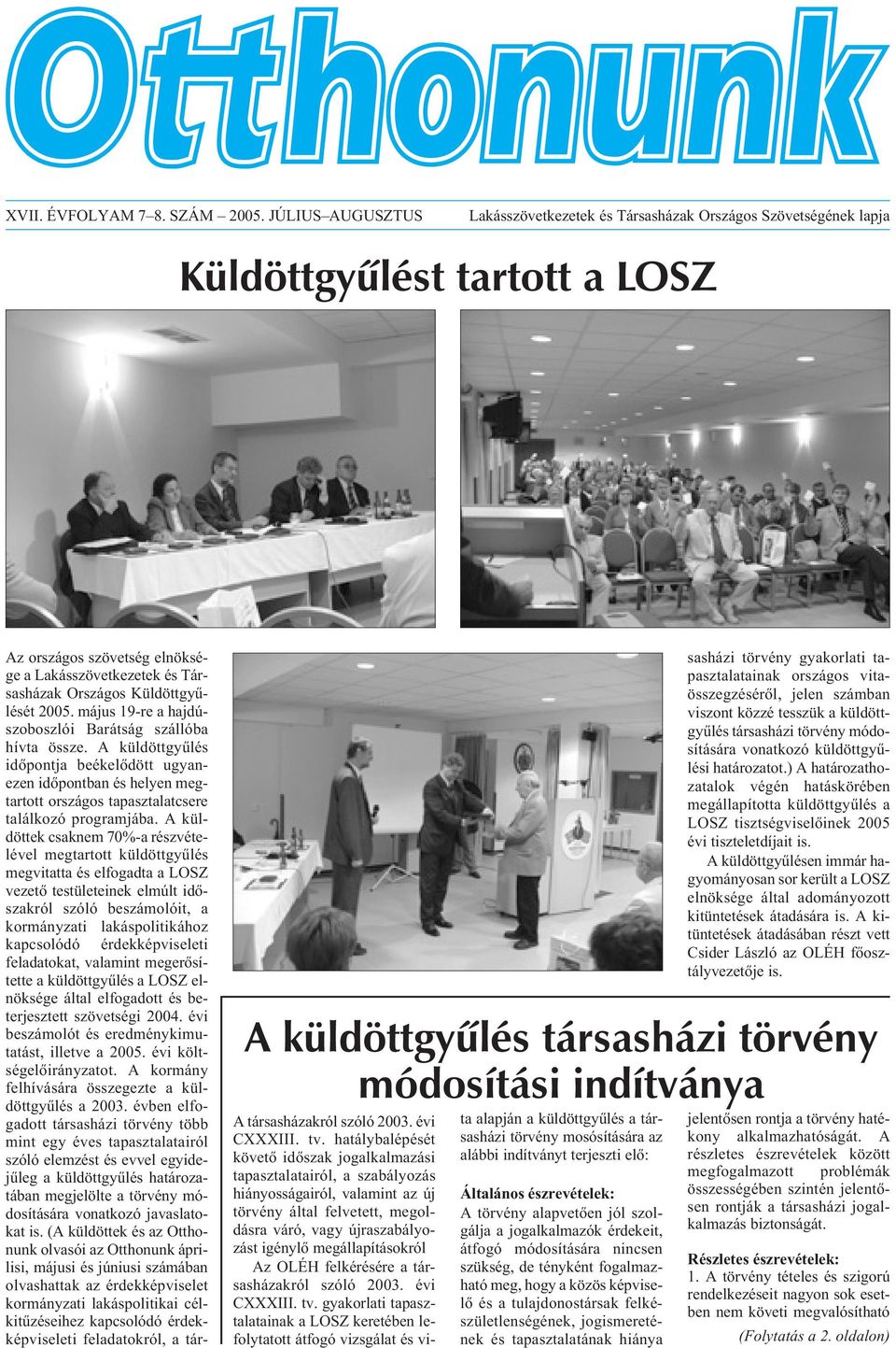 Küldöttgyûlését 2005. május 19-re a hajdúszoboszlói Barátság szállóba hívta össze.