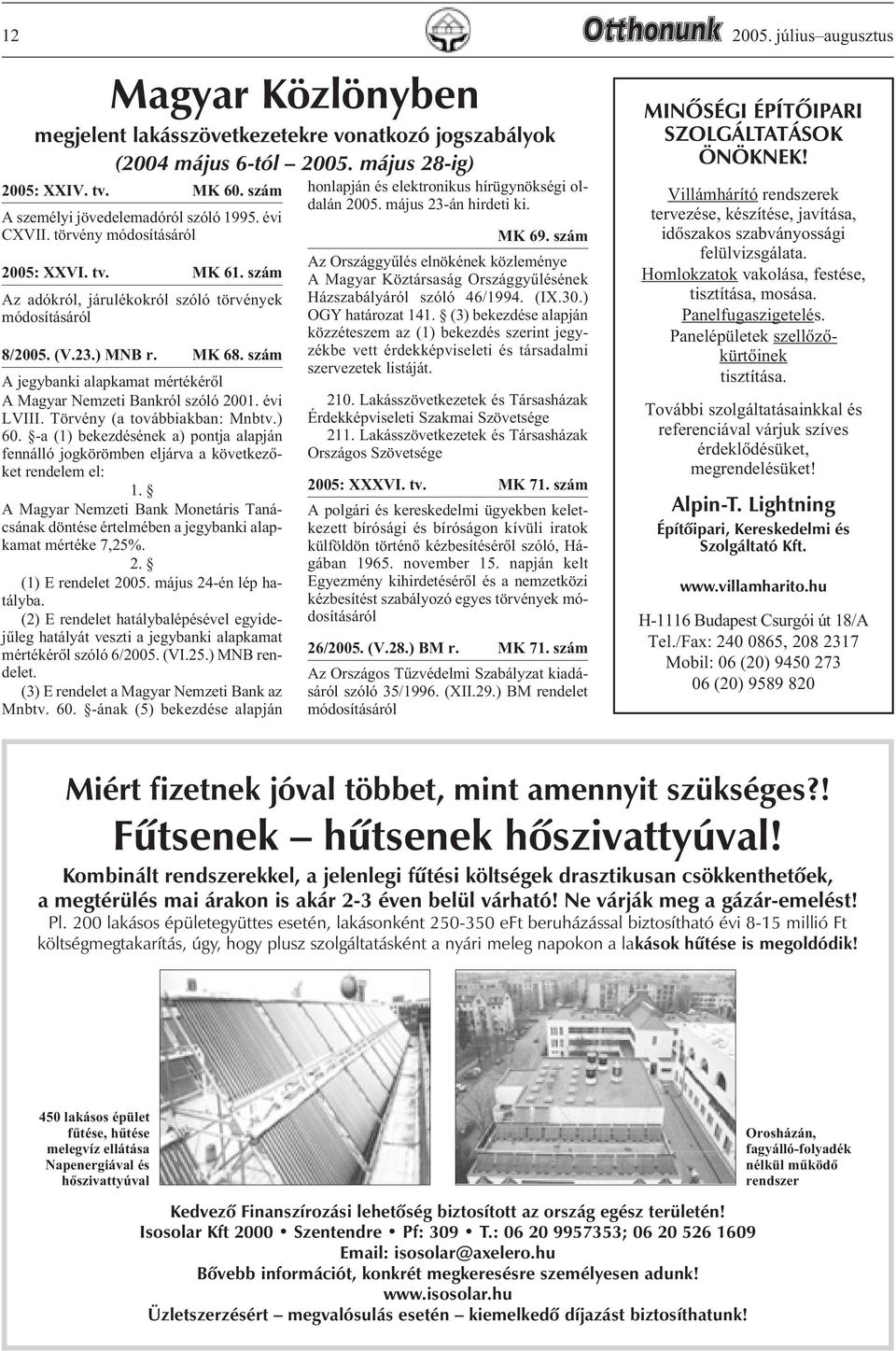 szám A jegybanki alapkamat mértékérõl A Magyar Nemzeti Bankról szóló 2001. évi LVIII. Törvény (a továbbiakban: Mnbtv.) 60.