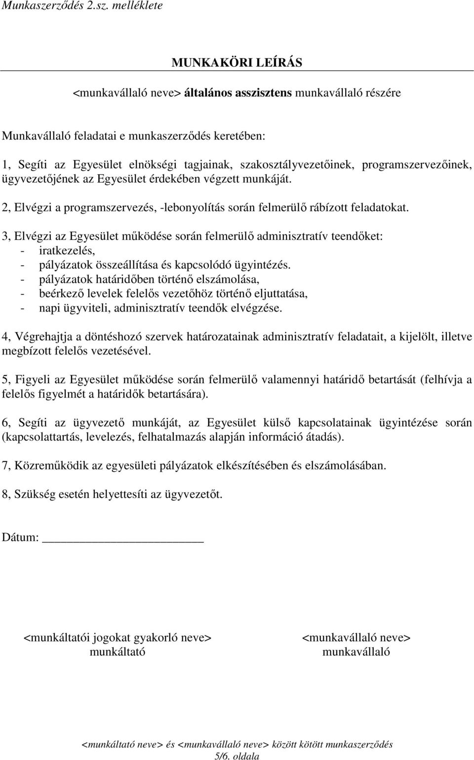 melléklete MUNKAKÖRI LEÍRÁS általános asszisztens részére Munkavállaló feladatai e munkaszerzıdés keretében: 1, Segíti az Egyesület elnökségi tagjainak, szakosztályvezetıinek, programszervezıinek,