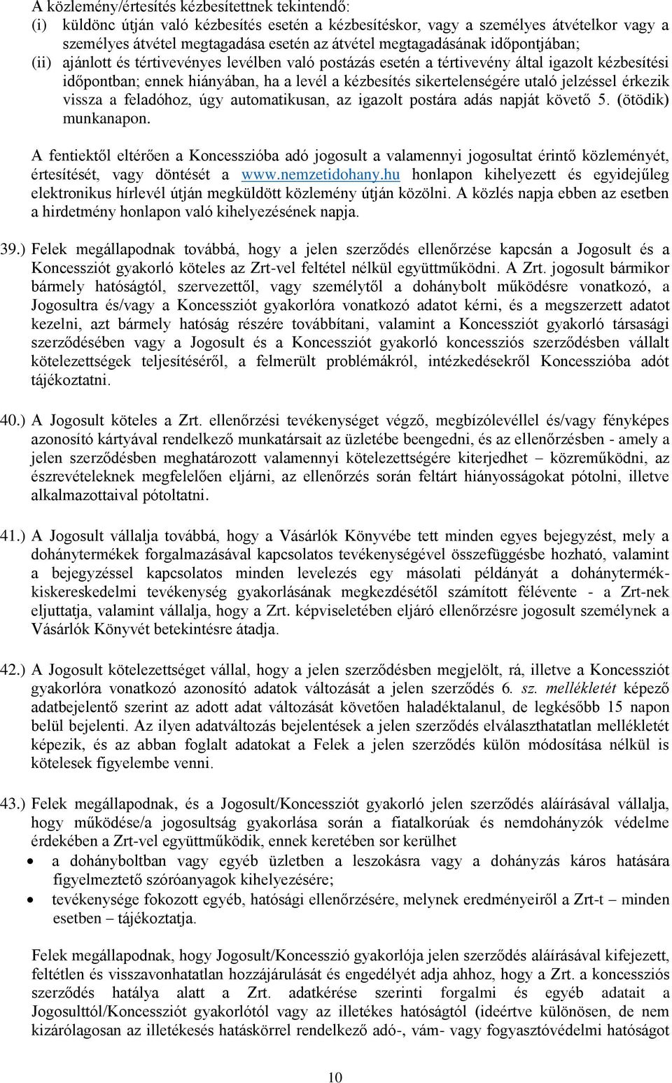 utaló jelzéssel érkezik vissza a feladóhoz, úgy automatikusan, az igazolt postára adás napját követő 5. (ötödik) munkanapon.