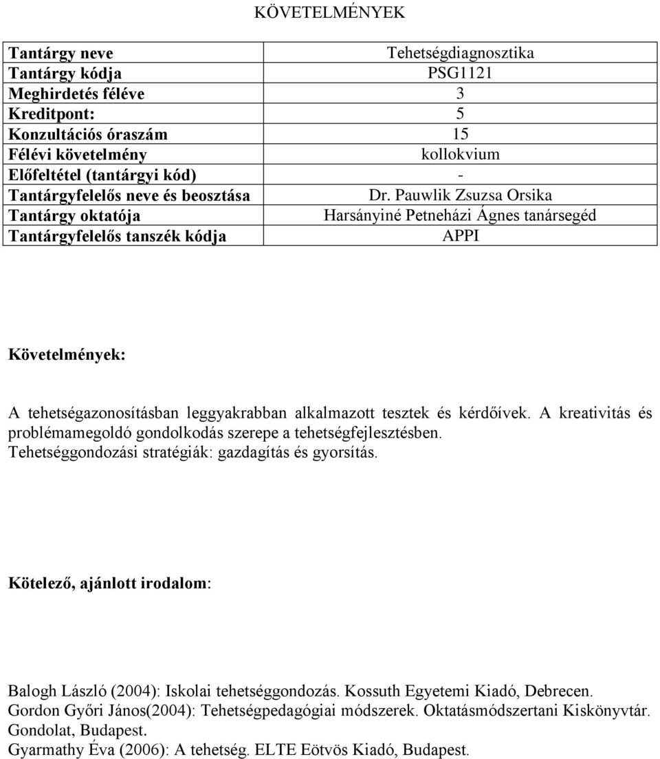 A kreativitás és problémamegoldó gondolkodás szerepe a tehetségfejlesztésben. Tehetséggondozási stratégiák: gazdagítás és gyorsítás.