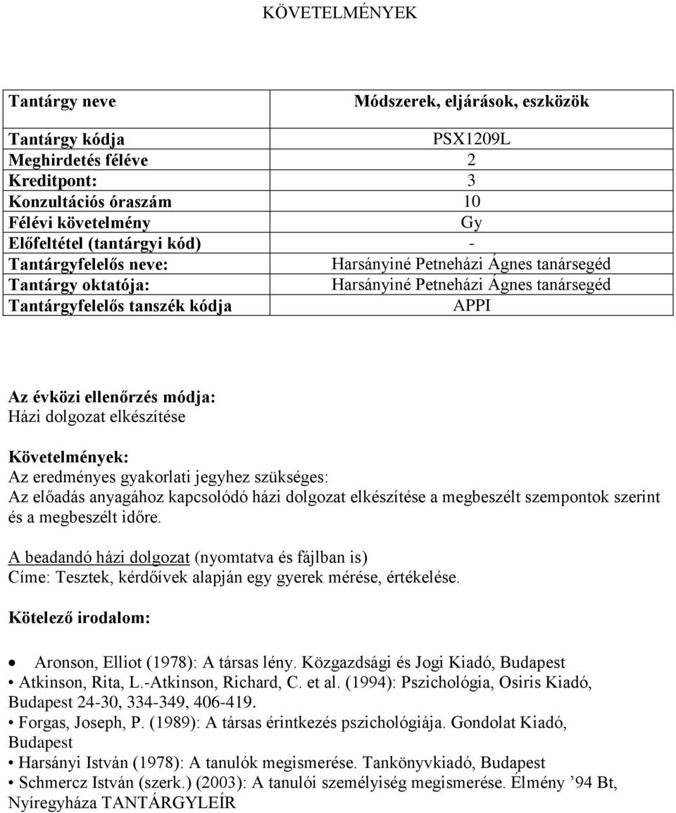 A beadandó házi dolgozat (nyomtatva és fájlban is) Címe: Tesztek, kérdőívek alapján egy gyerek mérése, értékelése. Aronson, Elliot (1978): A társas lény.