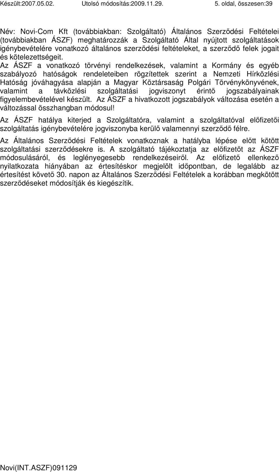 vonatkozó általános szerzıdési feltételeket, a szerzıdı felek jogait és kötelezettségeit.
