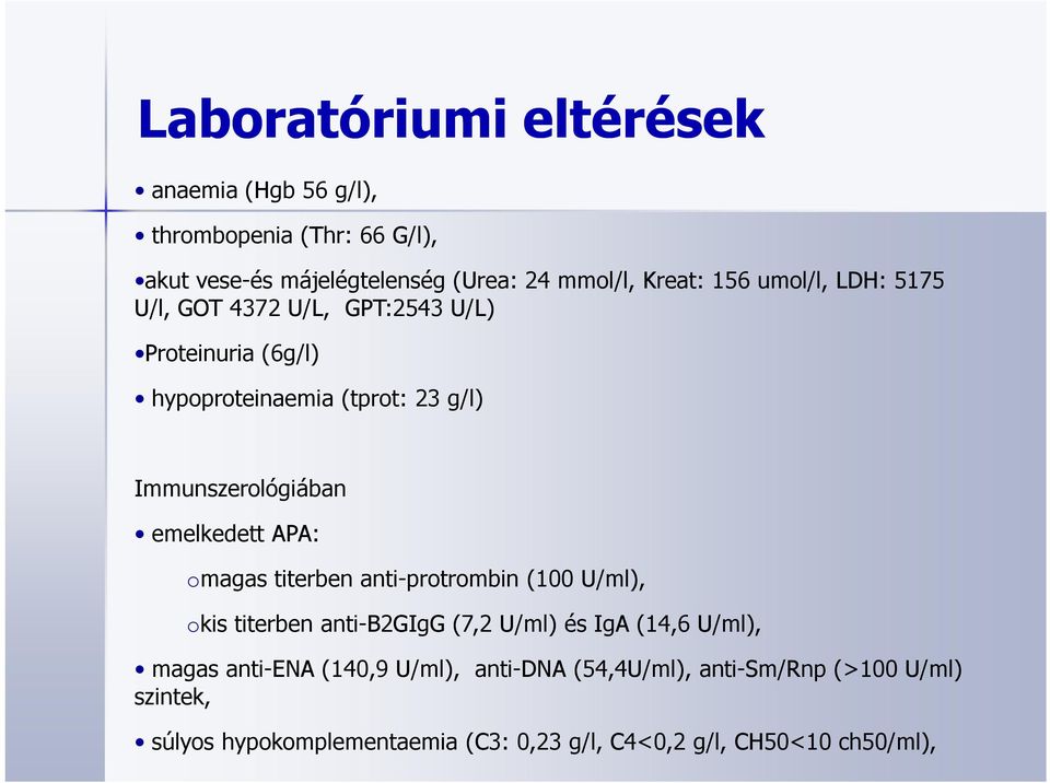 emelkedett APA: omagas titerben anti-protrombin (100 U/ml), okis titerben anti-b2gigg (7,2 U/ml) és IgA (14,6 U/ml), magas anti-ena