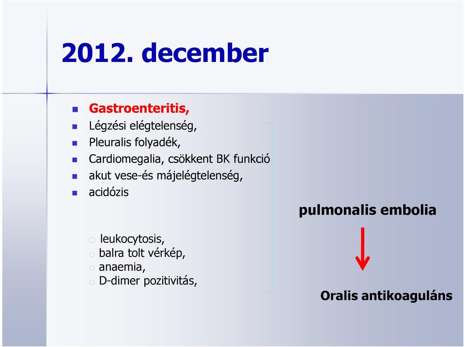 májelégtelenség, acidózis o leukocytosis, o balra tolt vérkép, o