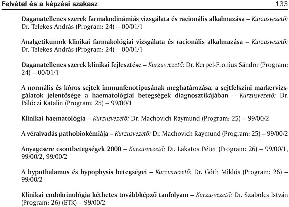 Telekes András (Program: 24) 00/01/1 Daganatellenes szerek klinikai fejlesztése Kurzusvezetõ: Dr.