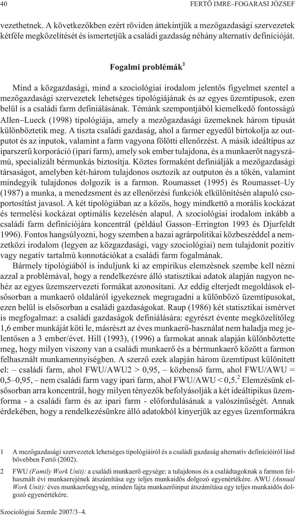 Fogalmi problémák 1 Mind a közgazdasági, mind a szociológiai irodalom jelentõs figyelmet szentel a mezõgazdasági szervezetek lehetséges tipológiájának és az egyes üzemtípusok, ezen belül is a családi