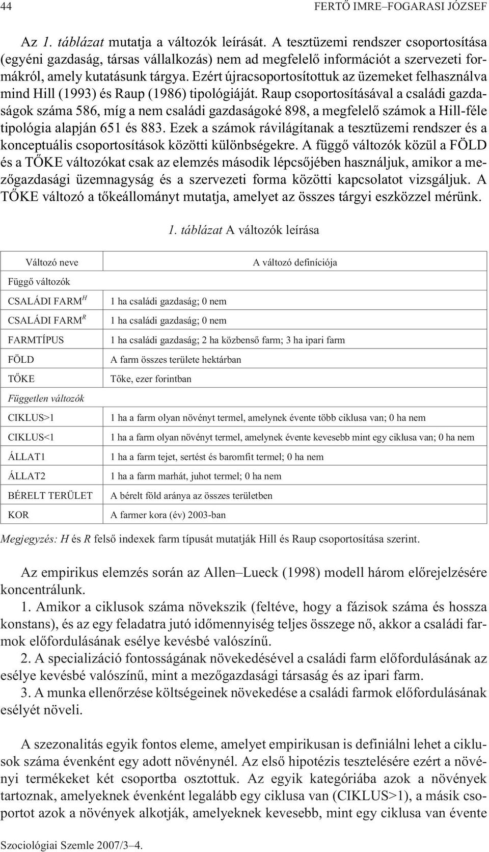 Ezért újracsoportosítottuk az üzemeket felhasználva mind Hill (1993) és Raup (1986) tipológiáját.
