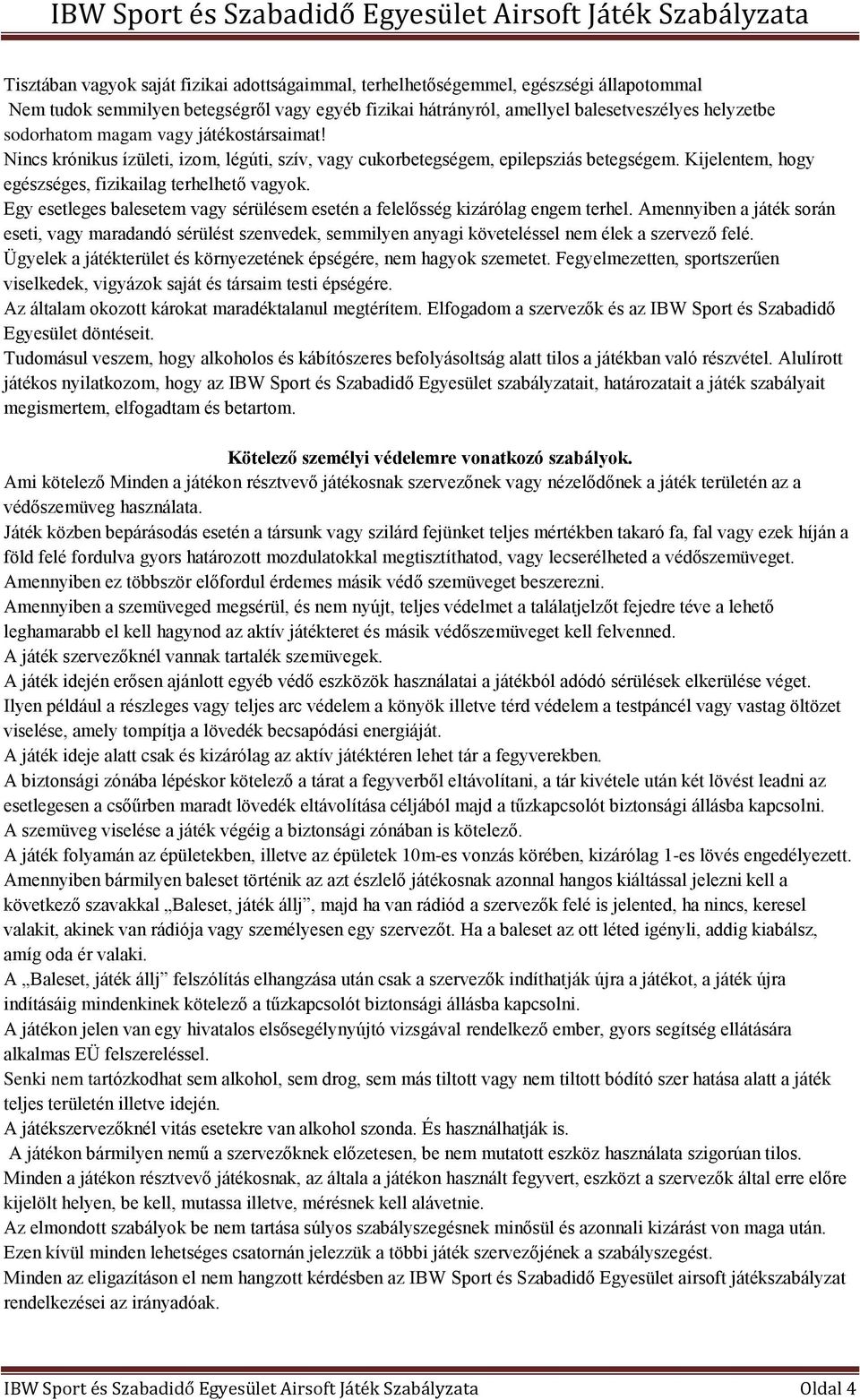Egy esetleges balesetem vagy sérülésem esetén a felelősség kizárólag engem terhel.
