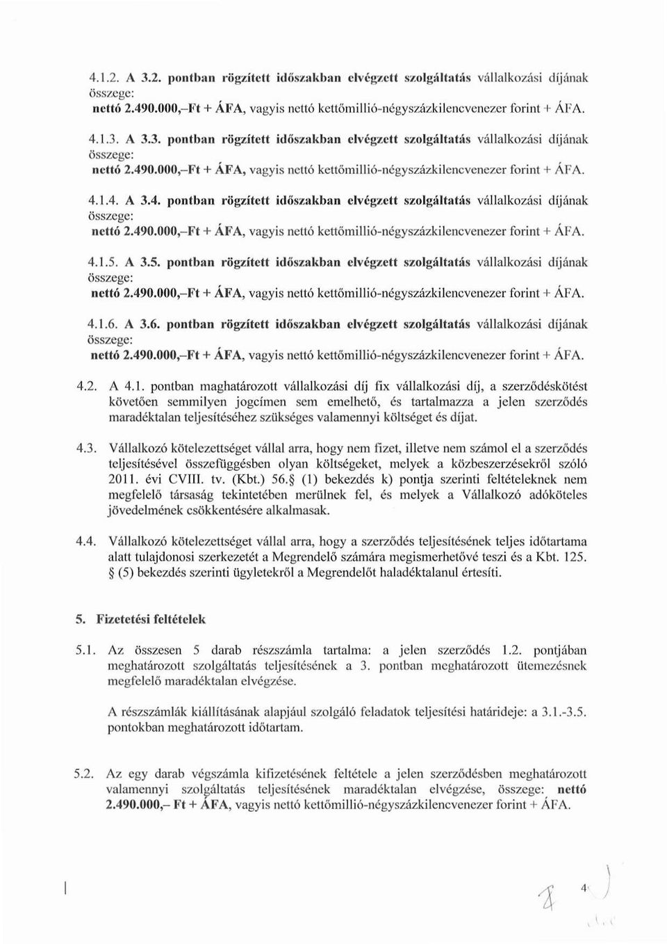 6. A 3.6. pontban rögzített időszakban elvégzett szolgáltatás vállalkozási díjának 4.2. A 4.1.