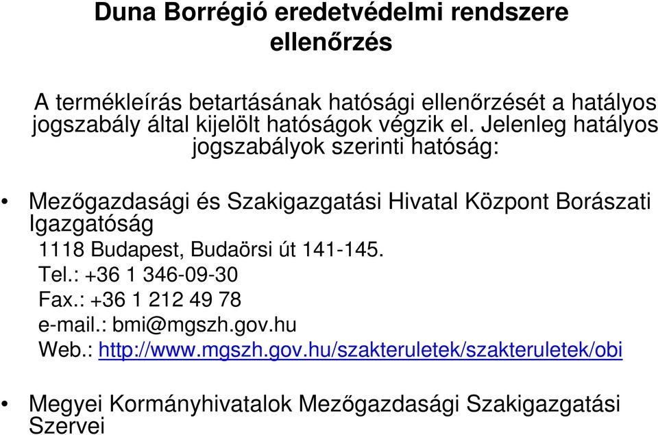 Igazgatóság 1118 Budapest, Budaörsi út 141-145. Tel.: +36 1 346-09-30 Fax.: +36 1 212 49 78 e-mail.: bmi@mgszh.gov.
