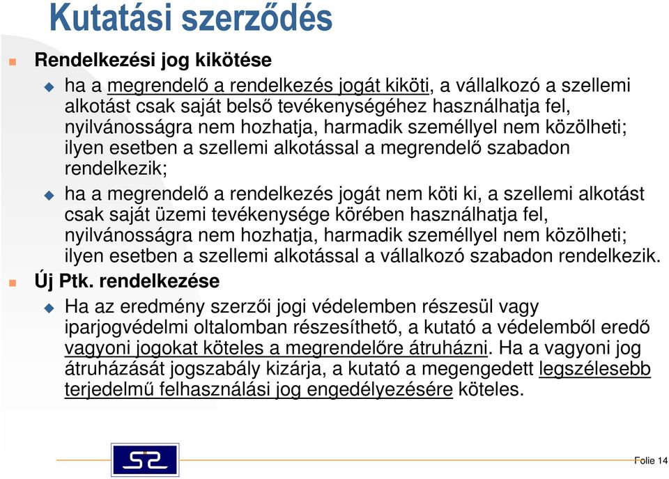 üzemi tevékenysége körében használhatja fel, nyilvánosságra nem hozhatja, harmadik személlyel nem közölheti; ilyen esetben a szellemi alkotással a vállalkozó szabadon rendelkezik. Új Ptk.