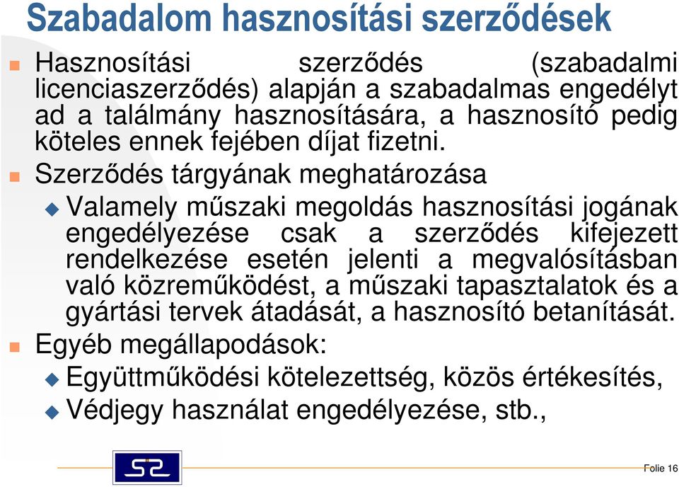 Szerzıdés tárgyának meghatározása Valamely mőszaki megoldás hasznosítási jogának engedélyezése csak a szerzıdés kifejezett rendelkezése esetén